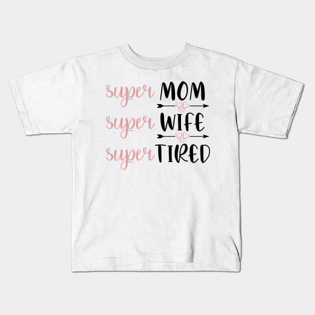 Super mom, super wife, super tired Kids T-Shirt by Dylante